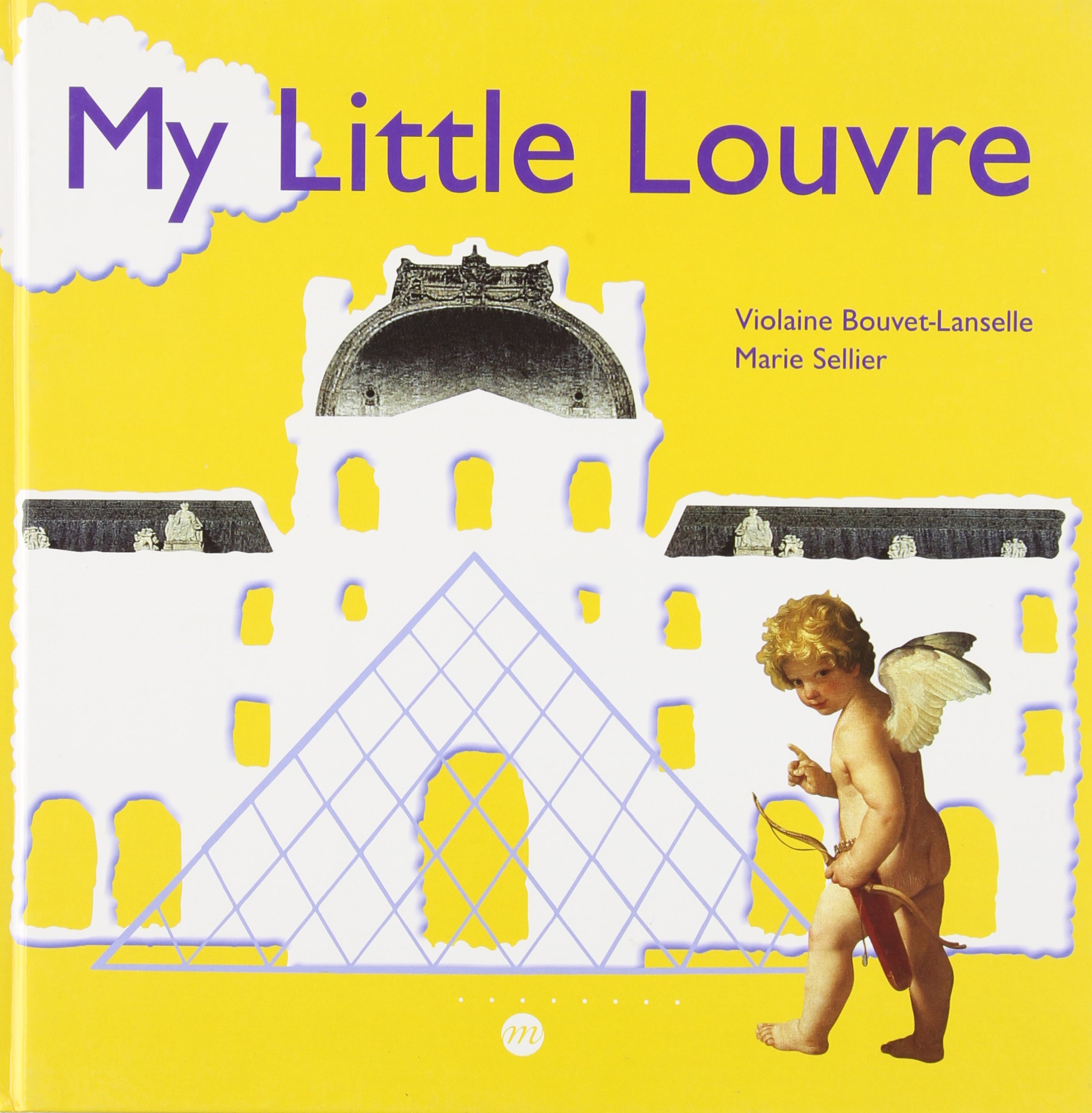 MY LITTLE LOUVRE (ANGLAIS): BOUVET-LANSELLE VIOLAINE/SELLIER MARIE